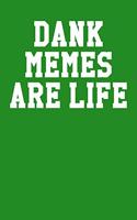 Dank Memes Are Life: Dot Grid Notebook 6x9 120 Pages