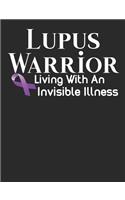 Lupus Warrior Living With An Invisible Illness: Lupus Awareness Notebook 100 Pages Blank Lined Paper