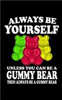 Always Be Yourself Unless You Can Be A Gummy Bear Then Always Be A Gummy Bear: School Journal Book Diary Gift