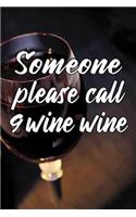 Someone please call 9 wine wine: Wine Taster Quote Journal - Lightly Lined Notebook (Journals, Notebooks, Diaries and Other Gifts for Women and Men)
