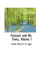 Froissart and His Times, Volume I