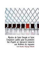 Myst Re de Saint Crespin Et Saint Crespinien: Publi Pour La Premi Re Fois D'Apr?'s Un Manuscrit Cons