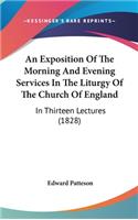 An Exposition Of The Morning And Evening Services In The Liturgy Of The Church Of England: In Thirteen Lectures (1828)