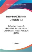 Essay Sur L'Histoire Generale V2: Et Sur Les Moeurs Et L'Esprit Des Nations, Depuis Charlemagne Jusqu'a Nos Jours (1756)