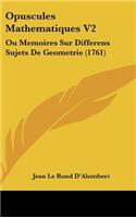 Opuscules Mathematiques V2: Ou Memoires Sur Differens Sujets De Geometrie (1761)