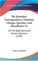 The Epistolary Correspondence, Visitation Charges, Speeches, and Miscellanies V2