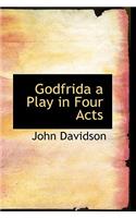 Godfrida a Play in Four Acts