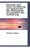 Hamann Und Kant: Ein Beitrag Zur Geschichte Der Philosophie Im Zeitalter Der Aufklarung