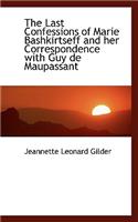 Last Confessions of Marie Bashkirtseff and Her Correspondence with Guy de Maupassant