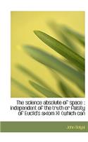The Science Absolute of Space: Independent of the Truth or Falsity of Euclid's Axiom XI (Which Can