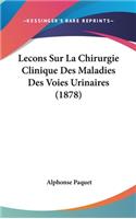 Lecons Sur La Chirurgie Clinique Des Maladies Des Voies Urinaires (1878)