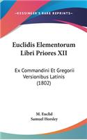 Euclidis Elementorum Libri Priores XII