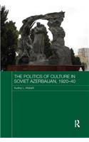 Politics of Culture in Soviet Azerbaijan, 1920-40