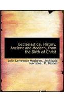 Ecclesiastical History, Ancient and Modern, from the Birth of Christ