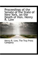 Proceedings of the Senate of the State of New York, on the Death of Hon. Henry R. Low