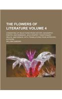 The Flowers of Literature Volume 4; Consisting of Selections from History, Biography, Poetry, and Romance Jeux D'Esprit, Traditionary Relics, and Essays, with Translations from Approved Authors