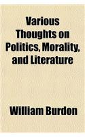 Various Thoughts on Politics, Morality, and Literature