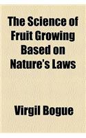 The Science of Fruit Growing Based on Nature's Laws