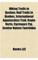 Hiking Trails in Quebec: Rail Trails in Quebec, International Appalachian Trail, Route Verte, Cycloparc Ppj, Sentier Nature Tomifobia