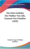 Die Zehn Gedichte Des Walther Von Lille, Genannt Von Chatillon (1859)