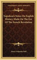 Napoleon's Notes On English History Made On The Eve Of The French Revolution