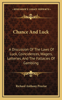 Chance And Luck: A Discussion Of The Laws Of Luck, Coincidences, Wagers, Lotteries, And The Fallacies Of Gambling: With Notes On Poker And Martingales (1889)(English)