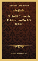 M. Tullii Ciceronis Epistolarum Book 3 (1675)