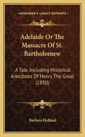 Adelaide Or The Massacre Of St. Bartholomew