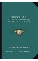 Innocent III: Le Concile De Latran Et La Reforme De L'Eglise (1908)