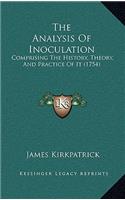The Analysis Of Inoculation: Comprising The History, Theory, And Practice Of It (1754)(English)