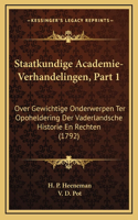 Staatkundige Academie-Verhandelingen, Part 1