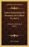 Lettres Instructions Et Memoires De Colbert V2, Part 2