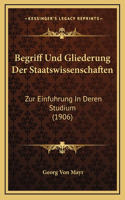 Begriff Und Gliederung Der Staatswissenschaften: Zur Einfuhrung in Deren Studium (1906)