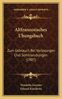 Altfranzosisches Ubungsbuch: Zum Gebrauch Bei Vorlesungen Und Seminarubungen (1907)