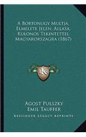 A Bortonugy Multja, Elmelete Jelen, Allasa, Kulonos Tekintettel Magyarorszagra (1867)