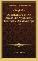 Die Naturkrafte In Den Alpen Oder Physikalische Geographie Des Alpenbirges (1877)