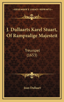 J. Dullaarts Karel Stuart, Of Rampzalige Majesteit