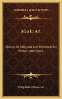 Man In Art: Studies In Religious And Historical Art, Portrait And Genre