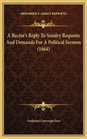 A Rector's Reply To Sundry Requests And Demands For A Political Sermon (1864)