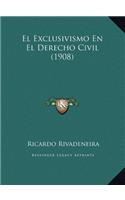 El Exclusivismo En El Derecho Civil (1908)
