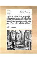 Remarks on the Most Important Military Operations of the English Forces, on the Western Side of the Peninsula of Hindoostan; In 1783, and 1784, ... by a British Officer.