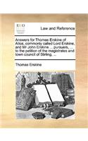 Answers for Thomas Erskine of Alloa, Commonly Called Lord Erskine, and MR John Erskine ... Pursuers, ... to the Petition of the Magistrates and Town Council of Stirling, ...