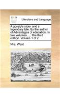 A Gossip's Story, and a Legendary Tale. by the Author of Advantages of Education. in Two Volumes. ... the Third Edition. Volume 1 of 2