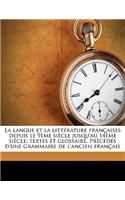 La langue et la littérature françaises depuis le 9ème siècle jusqu'au 14ème siècle; textes et glossaire. Précédés d'une grammaire de l'ancien français