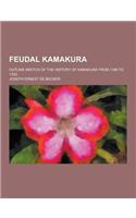 Feudal Kamakura; Outline Sketch of the History of Kamakura from 1186 to 1333