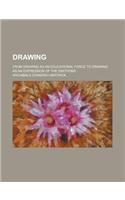 Drawing; From Drawing as an Educational Force to Drawing as an Expression of the Emotions