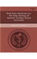 Real-Time Hardware-In-The-Loop Testing of Tactical Wireless Sensor Networks