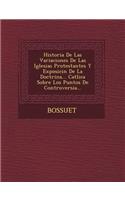 Historia de Las Variaciones de Las Iglesias Protestantes y Exposici N de La Doctrina... Cat Lica Sobre Los Puntos de Controversia...