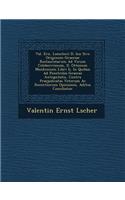 Val. Ern. Loescheri D. Ion Sive Originum Graeciae Restauratarum Ad Virum Celeberrimum, D. Ottonem Menkenium Libri II. in Quibus Ad Penetralia Graecae Antiquitatis, Contra Praejudicatas Veterum AC Recentiorum Opiniones, Aditus Conciliatur