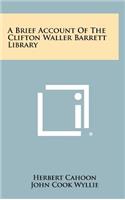 A Brief Account of the Clifton Waller Barrett Library